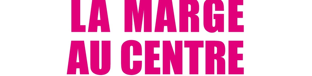La Marge au Centre