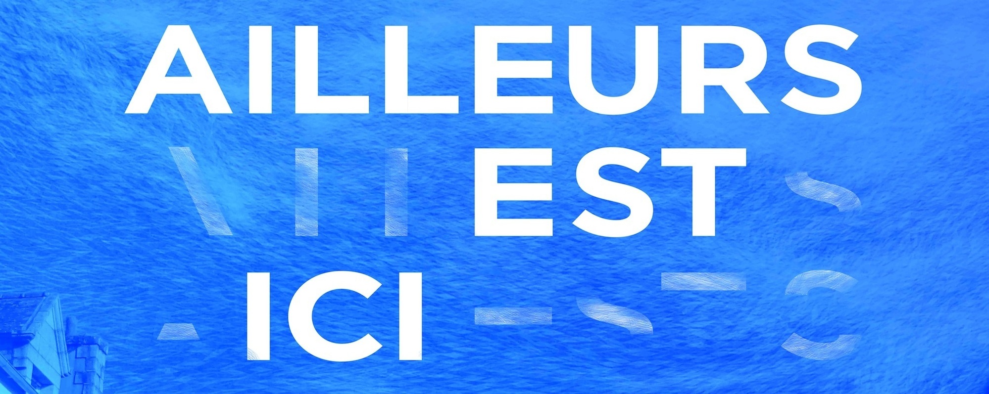 Ailleurs est ici